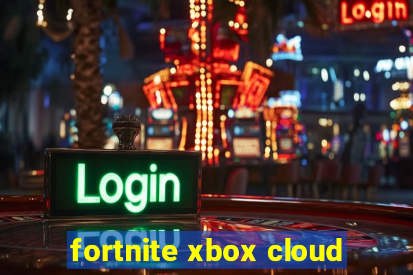 fortnite xbox cloud